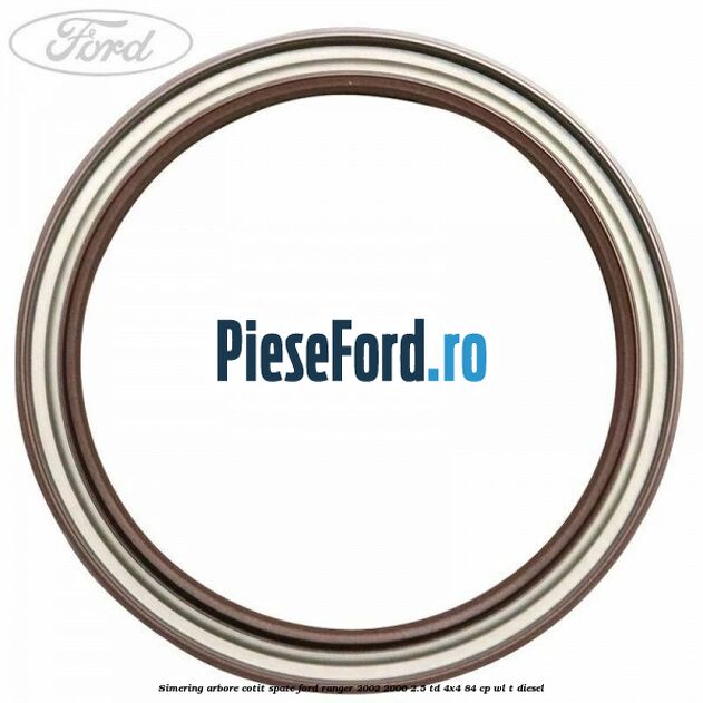 Simering arbore cotit spate Ford Ranger 2002-2006 2.5 TD 4x4 84 cp WL-T diesel