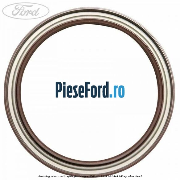 Simering arbore cotit spate Ford Ranger 2006-2012 2.5 TDCi 4x4 143 cp WLAA diesel