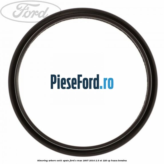 Simering arbore cotit spate Ford S-Max 2007-2014 2.5 ST 220 cp HUWA benzina