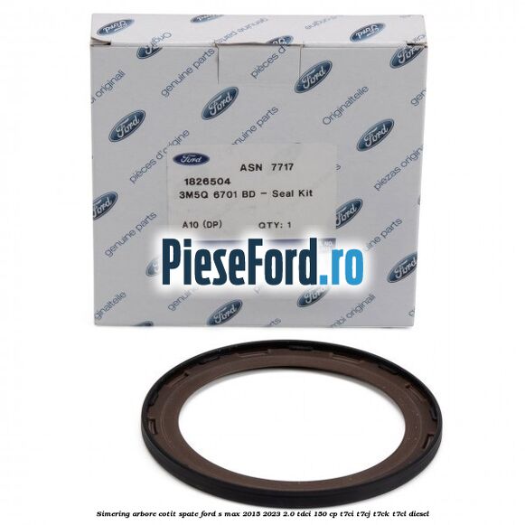 Simering arbore cotit spate Ford S-Max 2015-2023 2.0 TDCi 150 cp T7CI, T7CJ, T7CK, T7CL diesel