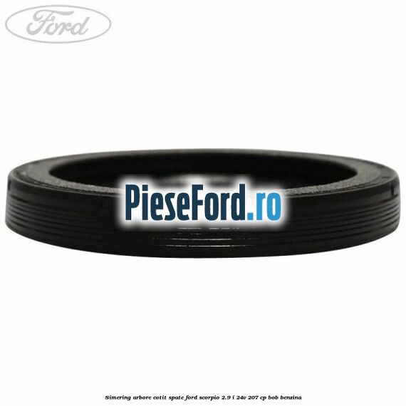 Simering arbore cotit spate Ford Scorpio 2.9 i 24V 207 cp Simering arbore cotit spate Ford Scorpio 2.9 i 24V 207 cp BOB benzina