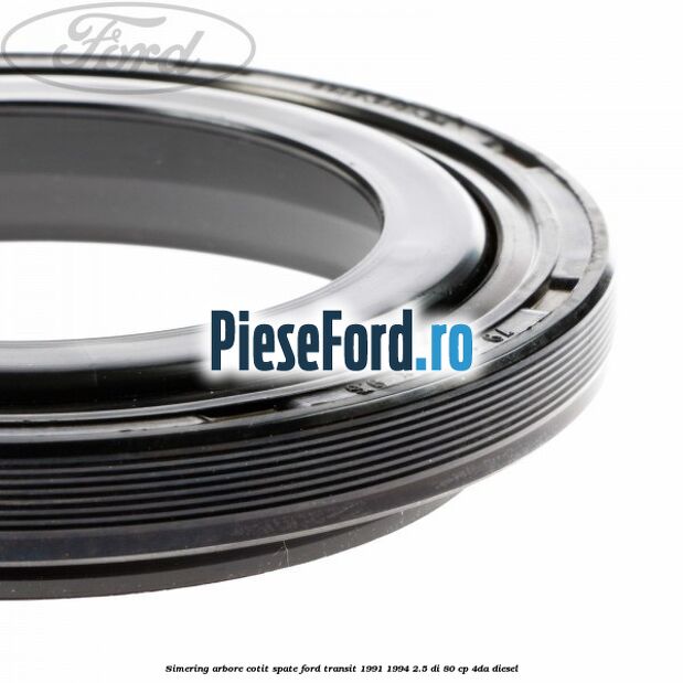 Simering arbore cotit spate Ford Transit 1991-1994 2.5 DI 80 cp Simering arbore cotit spate Ford Transit 1991-1994 2.5 DI 80 cp 4DA diesel