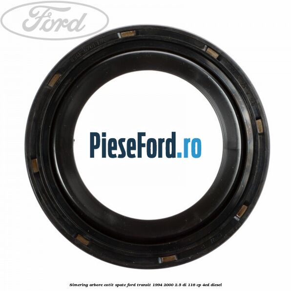 Simering arbore cotit spate Ford Transit 1994-2000 2.5 DI 116 cp 4ED diesel