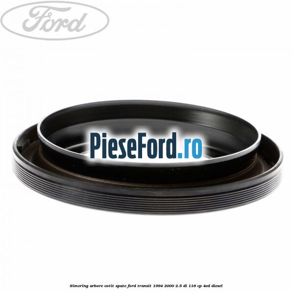 Simering arbore cotit spate Ford Transit 1994-2000 2.5 DI 116 cp 4ED diesel