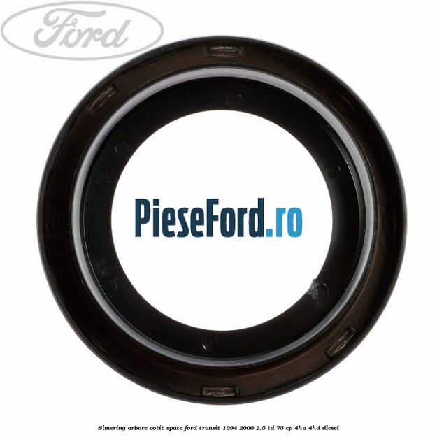Simering arbore cotit spate Ford Transit 1994-2000 2.5 TD 75 cp 4HA, 4HD diesel