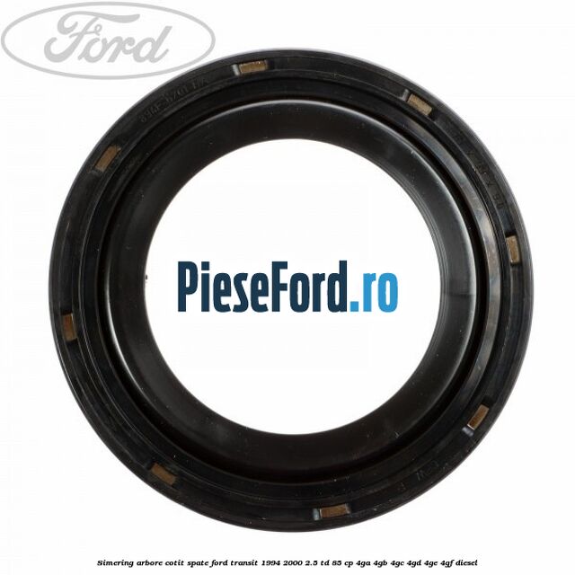 Simering arbore cotit spate Ford Transit 1994-2000 2.5 TD 85 cp 4GA, 4GB, 4GC, 4GD, 4GE, 4GF diesel