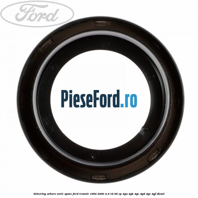 Simering arbore cotit spate Ford Transit 1994-2000 2.5 TD 85 cp 4GA, 4GB, 4GC, 4GD, 4GE, 4GF diesel