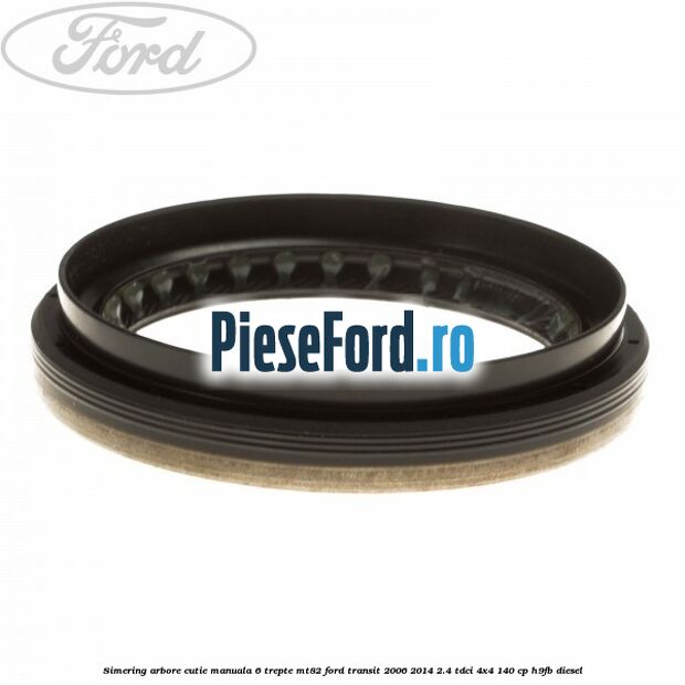 Simering arbore cutie manuala 6 trepte MT82 Ford Transit 2006-2014 2.4 TDCi 4x4 140 cp H9FB diesel