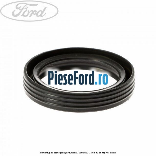 Simering ax came fata Ford Fiesta 1996-2001 1.8 D 60 cp RTJ, RTK diesel