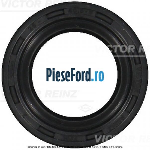 Simering ax came fata Ford Fiesta 2017-2023 1.0 EcoBoost 124 cp M1JL, M1JM, M1JP benzina