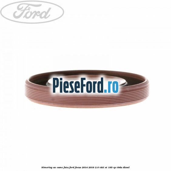 Simering ax came fata Ford Focus 2014-2018 2.0 TDCi ST 185 cp T8DA diesel
