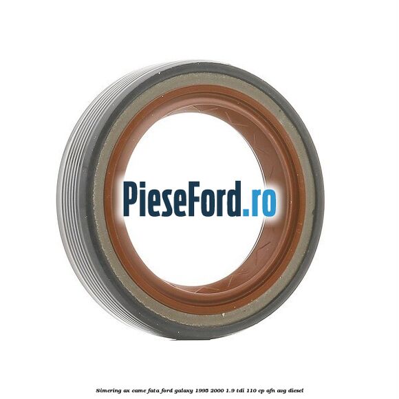 Simering ax came fata Ford Galaxy 1995-2000 1.9 TDI 110 cp AFN, AVG diesel