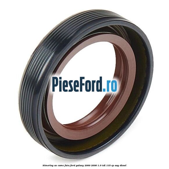 Simering ax came fata Ford Galaxy 2000-2006 1.9 TDI 115 cp AUY diesel