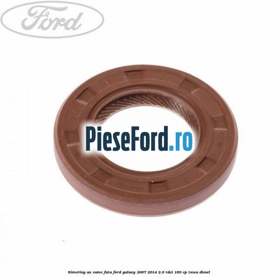 Simering ax came fata Ford Galaxy 2007-2014 2.0 TDCi 163 cp