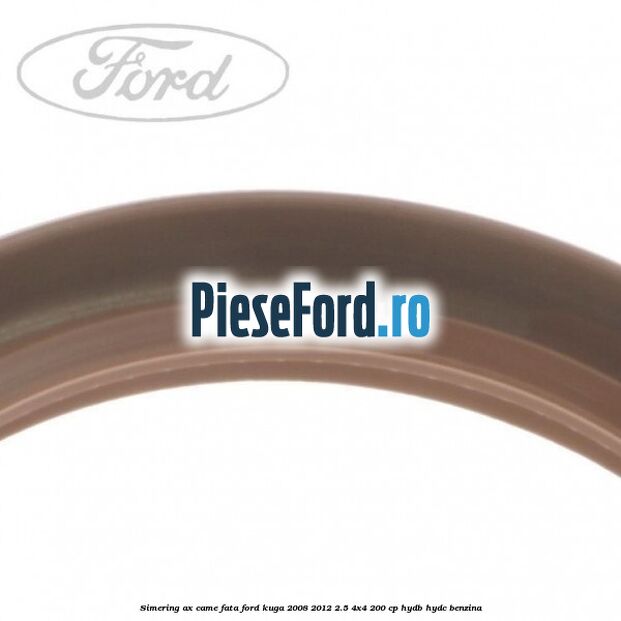 Simering ax came fata Ford Kuga 2008-2012 2.5 4x4 200 cp HYDB, HYDC benzina