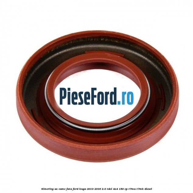 Simering ax came fata Ford Kuga 2013-2016 2.0 TDCi 4x4 150 cp Simering ax came fata Ford Kuga 2013-2016 2.0 TDCi 4x4 150 cp T7MA, T7MB diesel