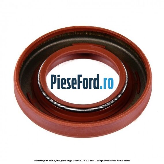 Simering ax came fata Ford Kuga 2016-2018 2.0 TDCi 120 cp XRMA, XRMB, XRMC diesel