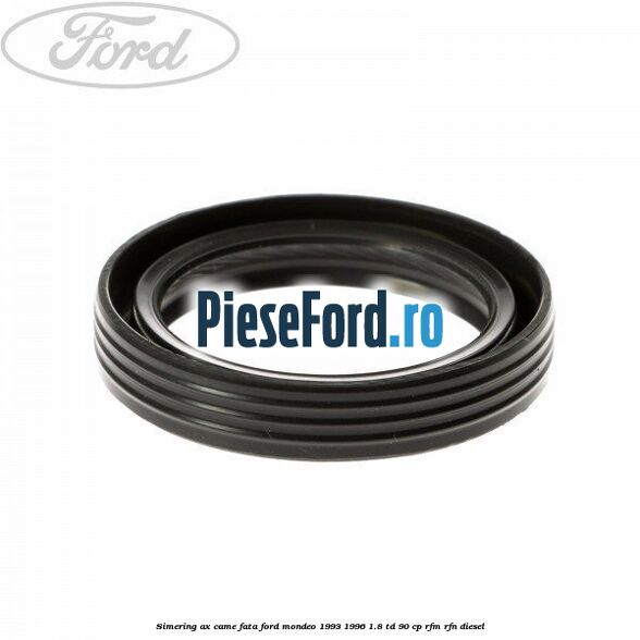Simering ax came fata Ford Mondeo 1993-1996 1.8 TD 90 cp RFM, RFN diesel