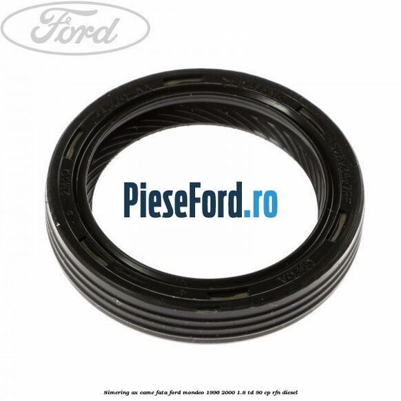 Simering ax came fata Ford Mondeo 1996-2000 1.8 TD 90 cp RFN diesel