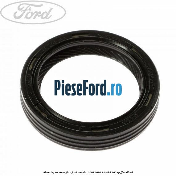 Simering ax came fata Ford Mondeo 2008-2014 1.8 TDCi 100 cp FFBA diesel