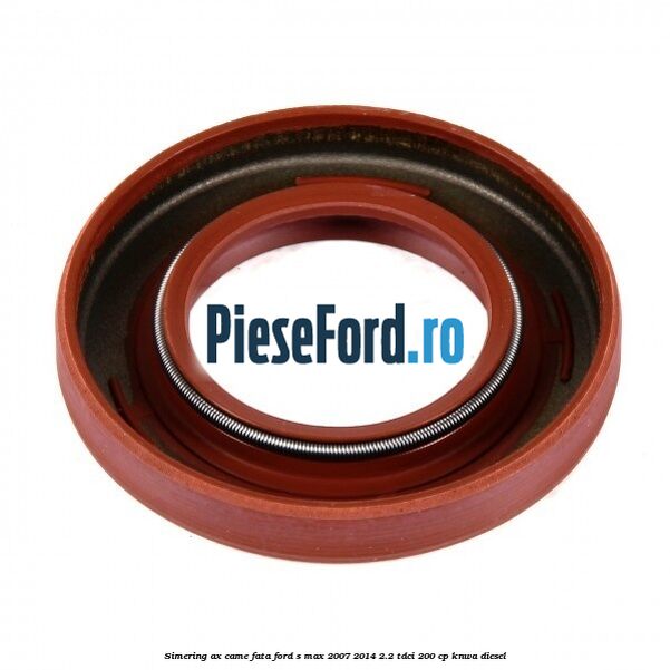 Simering ax came fata Ford S-Max 2007-2014 2.2 TDCi 200 cp KNWA diesel