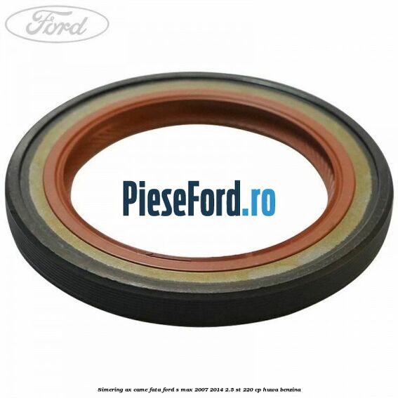 Simering ax came fata Ford S-Max 2007-2014 2.5 ST 220 cp HUWA benzina