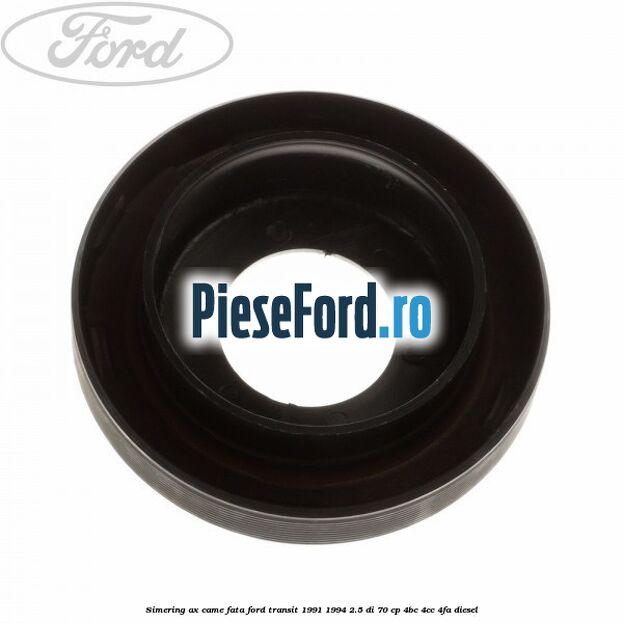 Simering ax came fata Ford Transit 1991-1994 2.5 DI 70 cp 4BC, 4CC, 4FA diesel