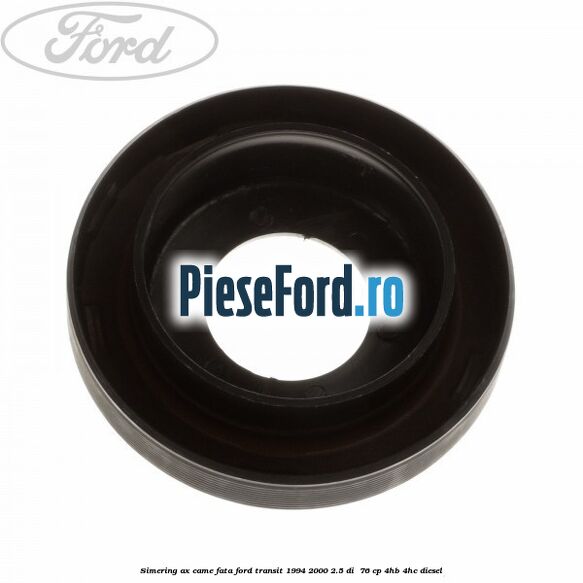 Simering ax came fata Ford Transit 1994-2000 2.5 DI  76 cp 4HB, 4HC diesel