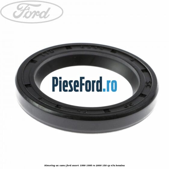 Simering ax came Ford Escort 1990-1995 RS 2000 150 cp Simering ax came Ford Escort 1990-1995 RS 2000 150 cp N7A benzina