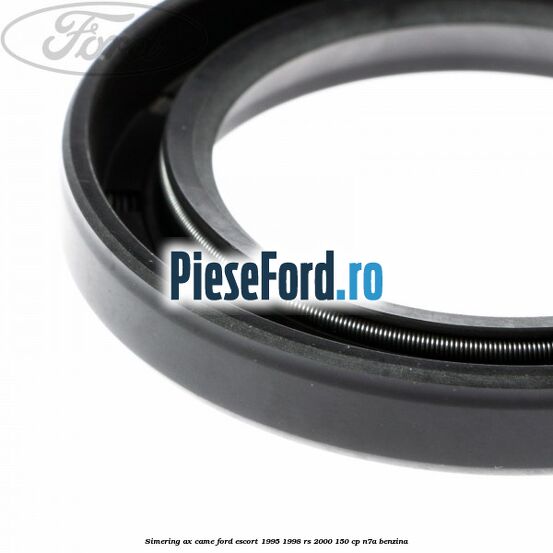 Simering ax came Ford Escort 1995-1998 RS 2000 150 cp N7A benzina