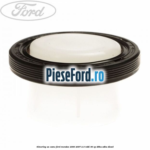 Simering ax came Ford Mondeo 2000-2007 2.0 TDDI 90 cp D5BA, SDBA diesel