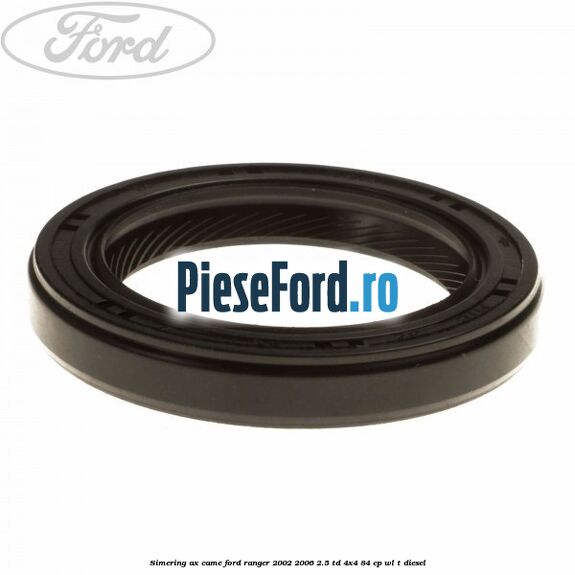 Simering ax came Ford Ranger 2002-2006 2.5 TD 4x4 84 cp WL-T diesel