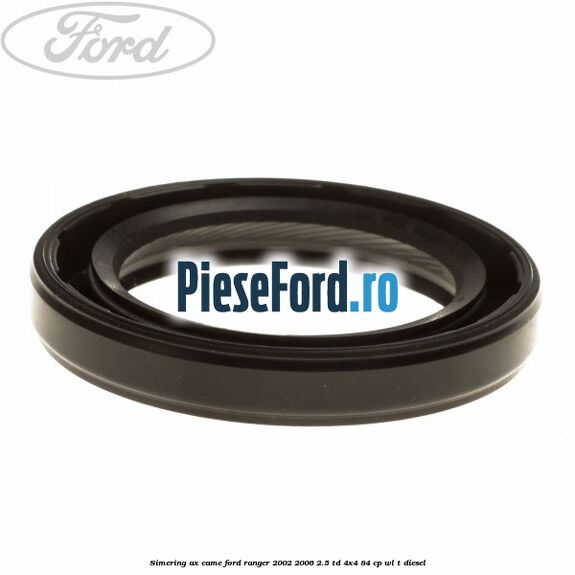 Simering ax came Ford Ranger 2002-2006 2.5 TD 4x4 84 cp WL-T diesel