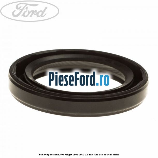 Simering ax came Ford Ranger 2006-2012 2.5 TDCi 4x4 143 cp WLAA diesel