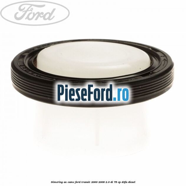 Simering ax came Ford Transit 2000-2006 2.0 DI 75 cp D3FA diesel