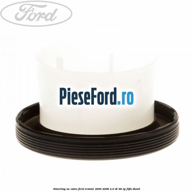 Simering ax came Ford Transit 2000-2006 2.0 DI 86 cp F3FA diesel
