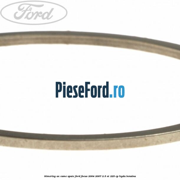 Simering ax came spate Ford Focus 2004-2007 2.5 ST 225 cp Simering ax came spate Ford Focus 2004-2007 2.5 ST 225 cp HYDA benzina