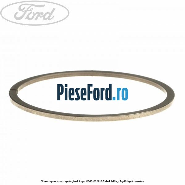 Simering ax came spate Ford Kuga 2008-2012 2.5 4x4 200 cp HYDB, HYDC benzina