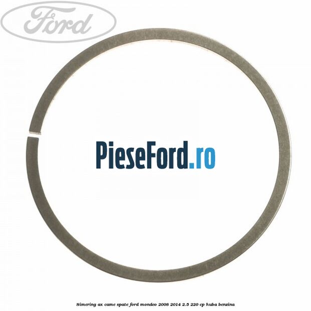 Simering ax came spate Ford Mondeo 2008-2014 2.5 220 cp Simering ax came spate Ford Mondeo 2008-2014 2.5 220 cp HUBA benzina