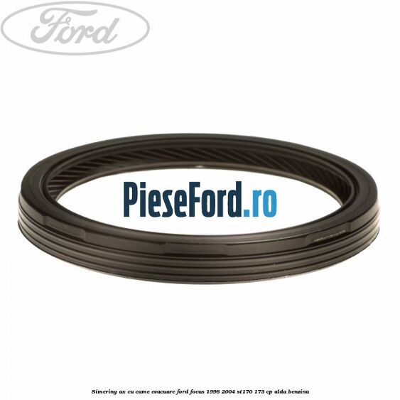 Simering ax cu came evacuare Ford Focus 1998-2004 ST170 173 cp ALDA benzina
