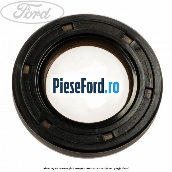 Simering ax cu came Ford EcoSport 2013-2018 1.5 TDCi 90 cp
