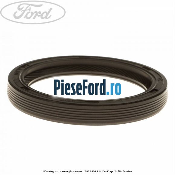 Simering ax cu came Ford Escort 1995-1998 1.6 16V 90 cp L1E, L1K benzina