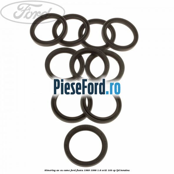 Simering ax cu came Ford Fiesta 1989-1996 1.6 XR2i 103 cp LJD benzina