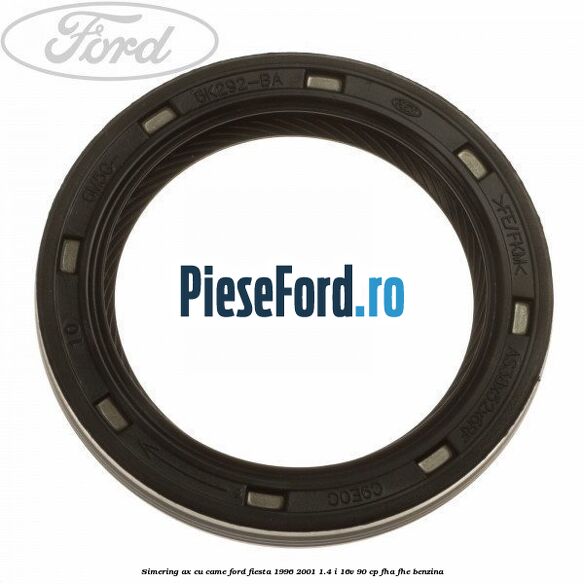Simering ax cu came Ford Fiesta 1996-2001 1.4 i 16V 90 cp