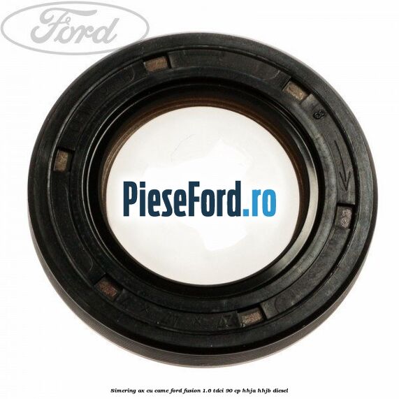 Simering ax cu came Ford Fusion 1.6 TDCi 90 cp