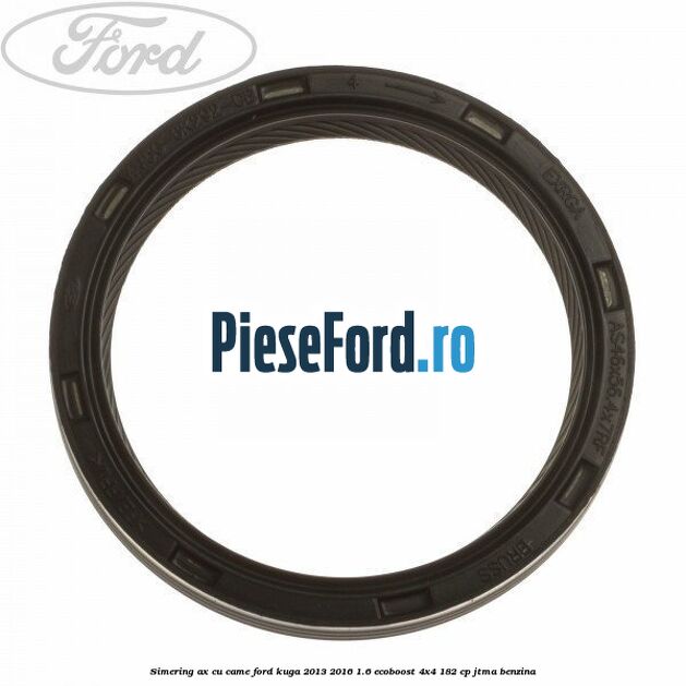 Simering ax cu came Ford Kuga 2013-2016 1.6 EcoBoost 4x4 182 cp