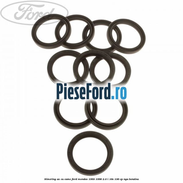 Simering ax cu came Ford Mondeo 1993-1996 2.0 i 16V 136 cp NGA benzina