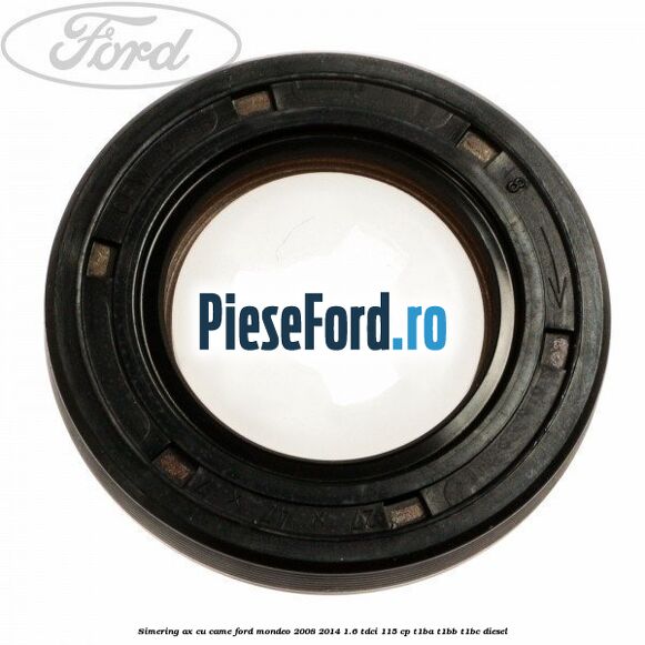 Simering ax cu came Ford Mondeo 2008-2014 1.6 TDCi 115 cp T1BA, T1BB, T1BC diesel