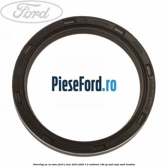 Simering ax cu came Ford S-Max 2015-2023 1.5 EcoBoost 160 cp