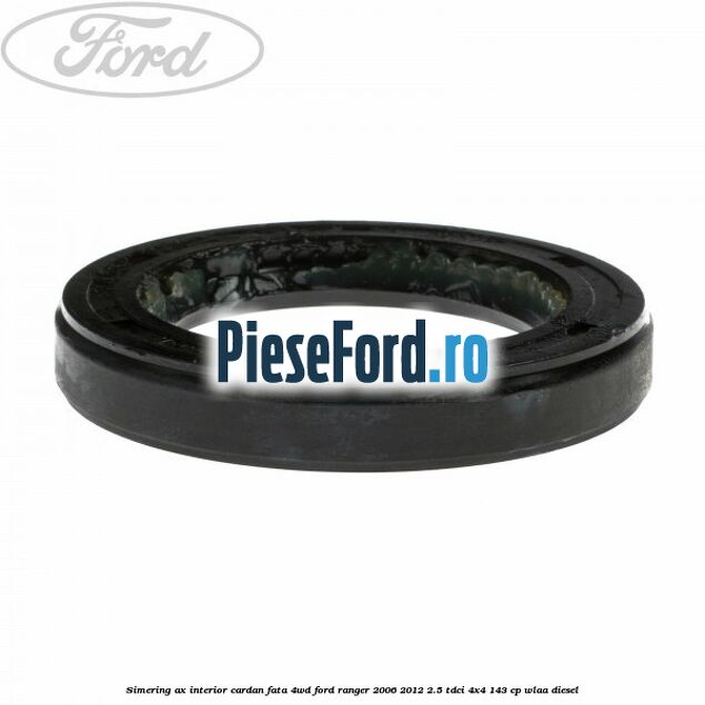 Simering ax interior cardan fata 4WD Ford Ranger 2006-2012 2.5 TDCi 4x4 143 cp WLAA diesel